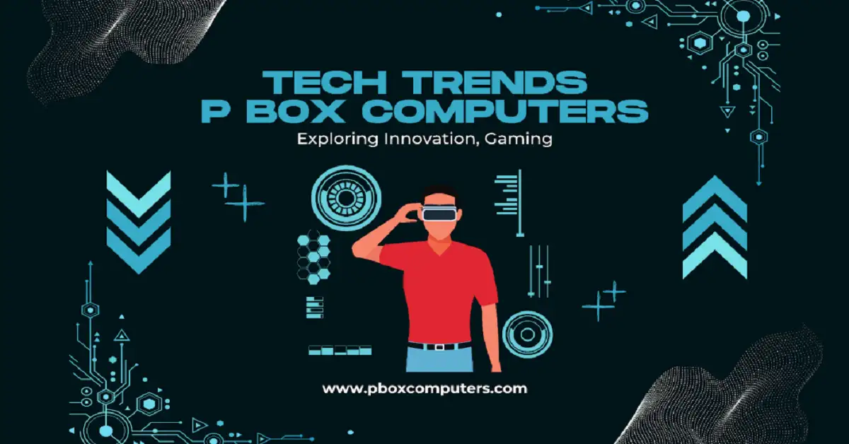 Tech Trends Pboxcomputers: Exploring Innovation, Gaming