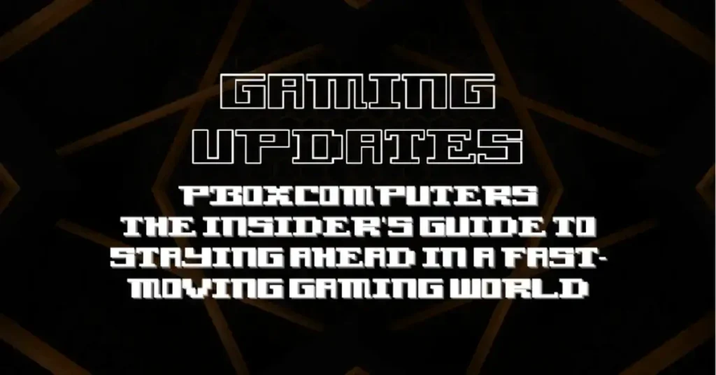 gaming updates pboxcomputers